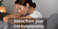 Detox from your Old Relationship
