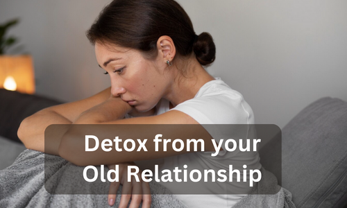 Detox from your Old Relationship