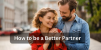 How to Be a Better Partner
