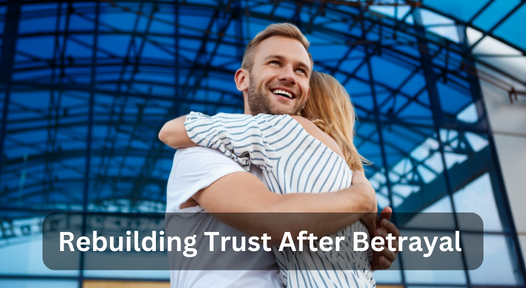 Rebuilding Trust After Betrayal