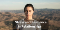 Stress and Resilience in Relationships
