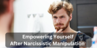 Empowering Yourself After Narcissistic Manipulation