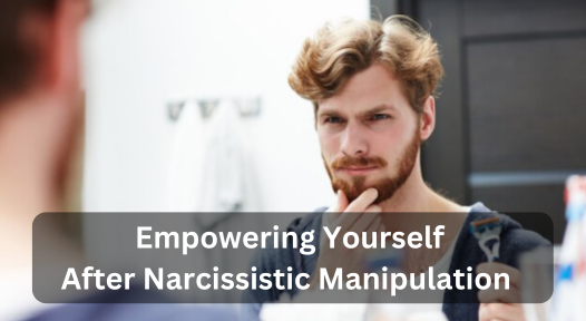 Empowering Yourself After Narcissistic Manipulation