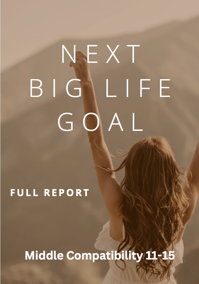 Next Big Life Goal ” Middle Compatibility Score 11-15 “