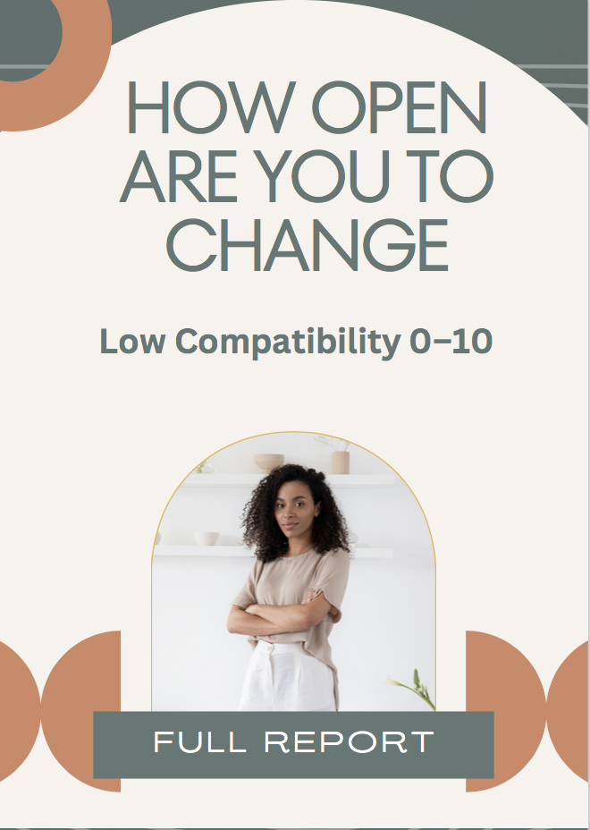 How Open Are You to Change "Low Compatibility 0-10 "