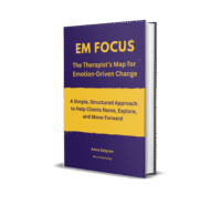 EM FOCUS The Therapist’s Map for Emotion-Driven Change