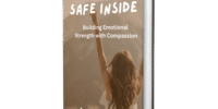 SAFE INSIDE Building Emotional Strength with Compassion